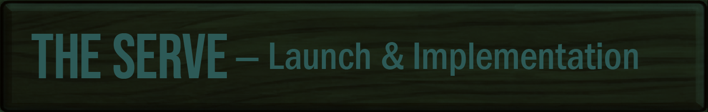 The Serve — Launch & Implementation